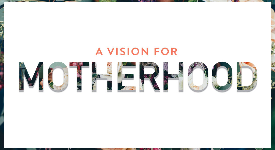 A Vision for Motherhood