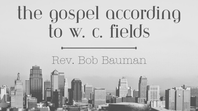 The Gospel According to W. C. Fields