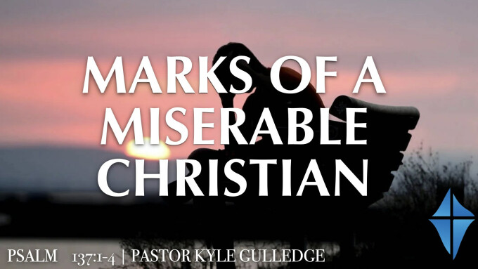 Marks of a Miserable Christian -- Psalm 137:1-4