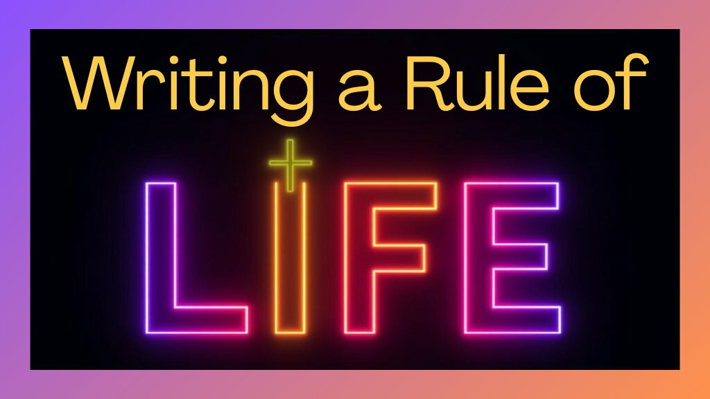 Writing a Rule of Life