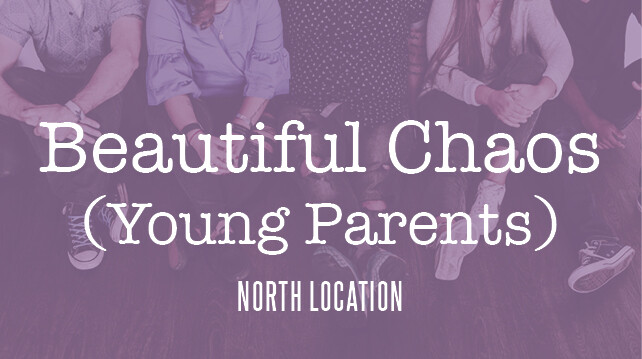 LifeGroup - Beautiful Chaos - Young Parents North Group