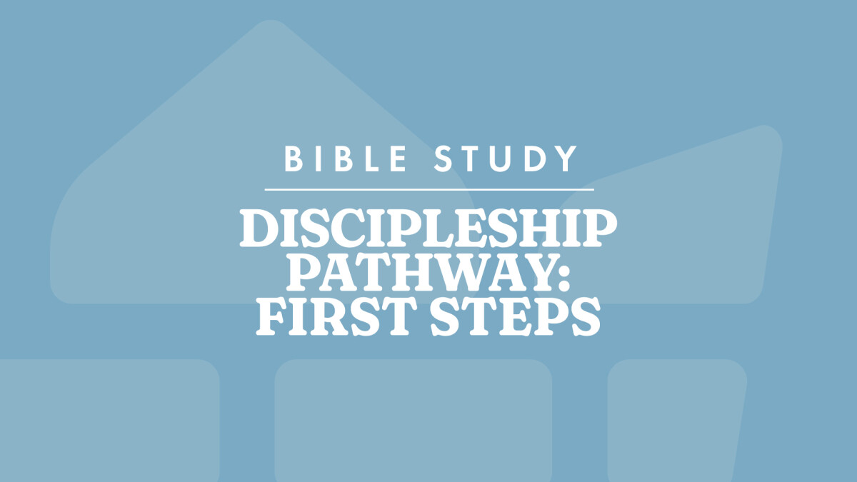 Discipleship Pathway: First Steps