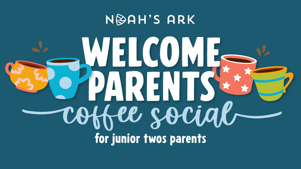 Noah's Ark Parent Welcome Coffee Social - Junior Twos Parents