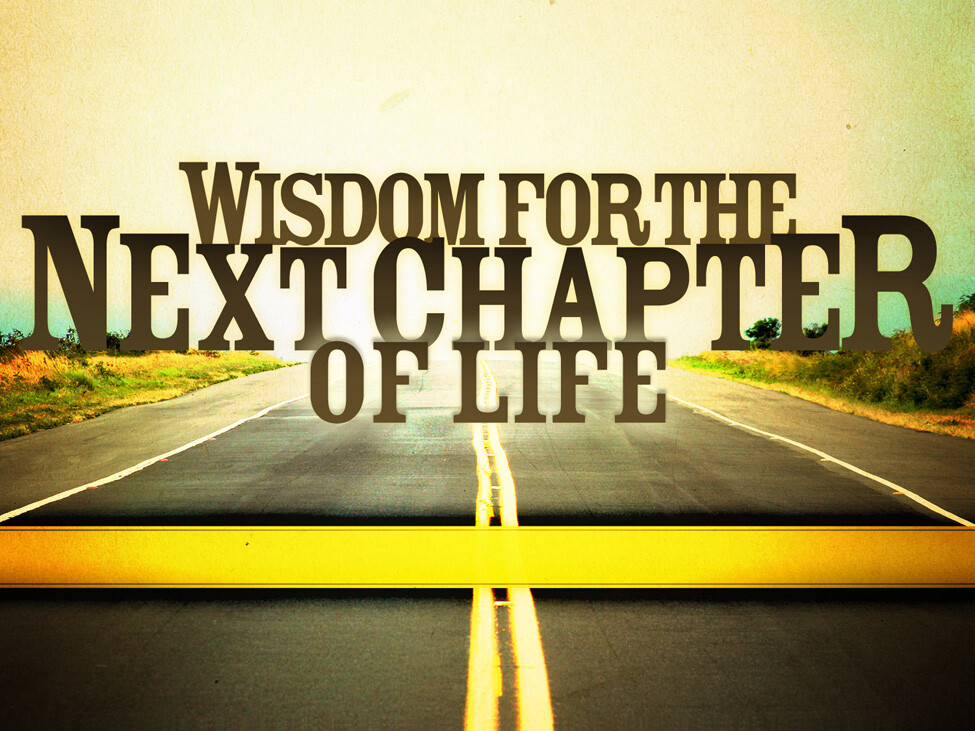 Wisdom For The Next Chapter Of Life