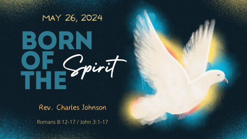 Born of the Spirit | May 26, 2024 | Rev. Charles Johnson 