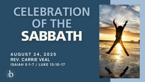 Celebration of the Sabbath | August 24, 2025 | Rev. Carrie Veal