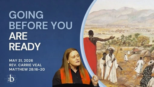 Going Before You Are Ready | May 31, 2026 | Rev. Carrie Veal