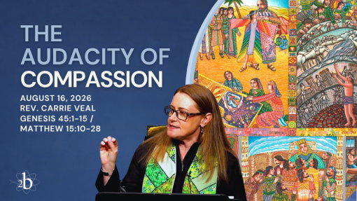 The Audacity of Compassion | Rev. Carrie Veal | August 16, 2026