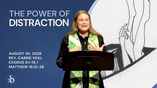 The Power of Distraction | August 30, 2026 | Rev. Carrie Veal