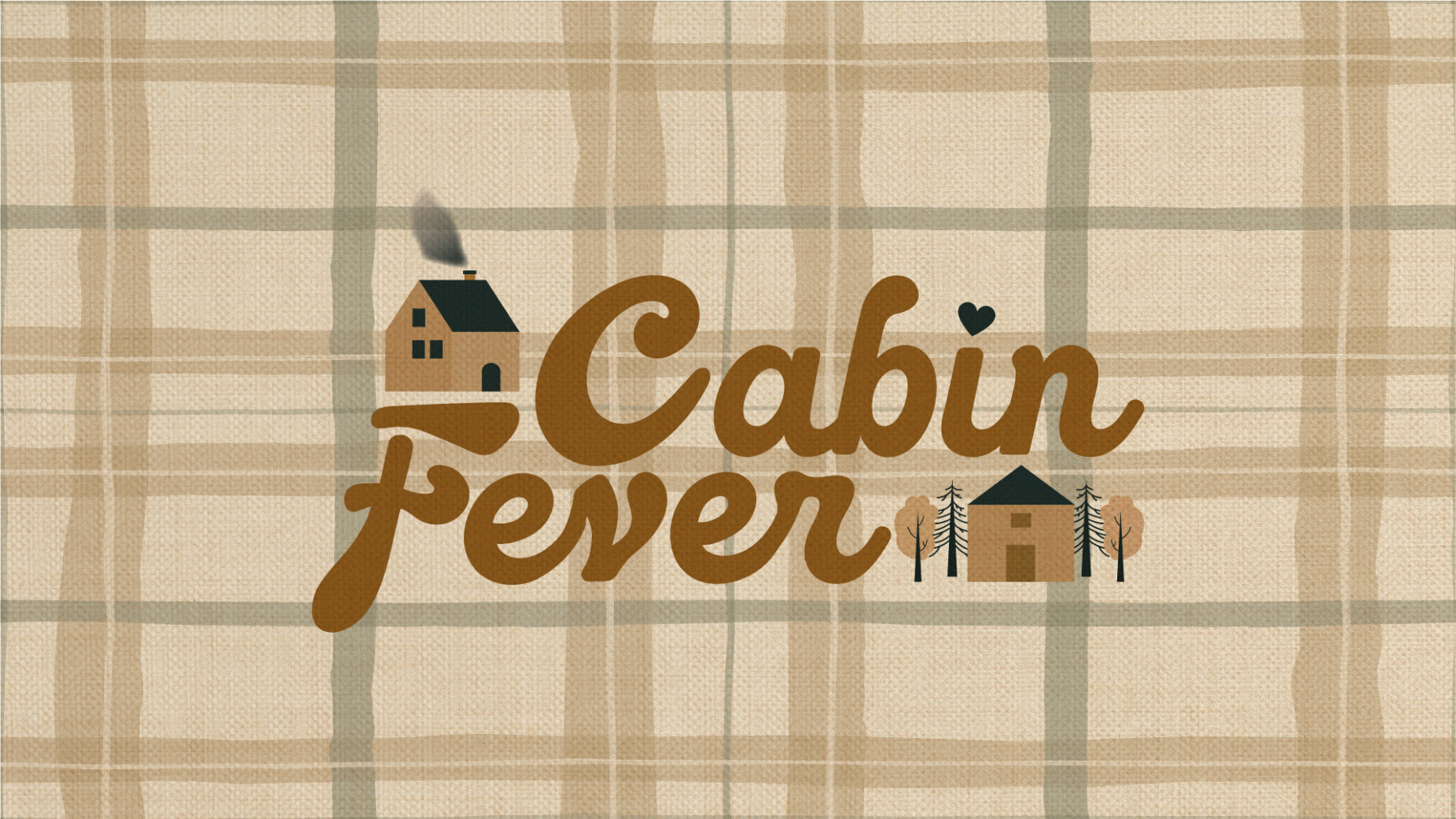 New Series: Cabin Fever