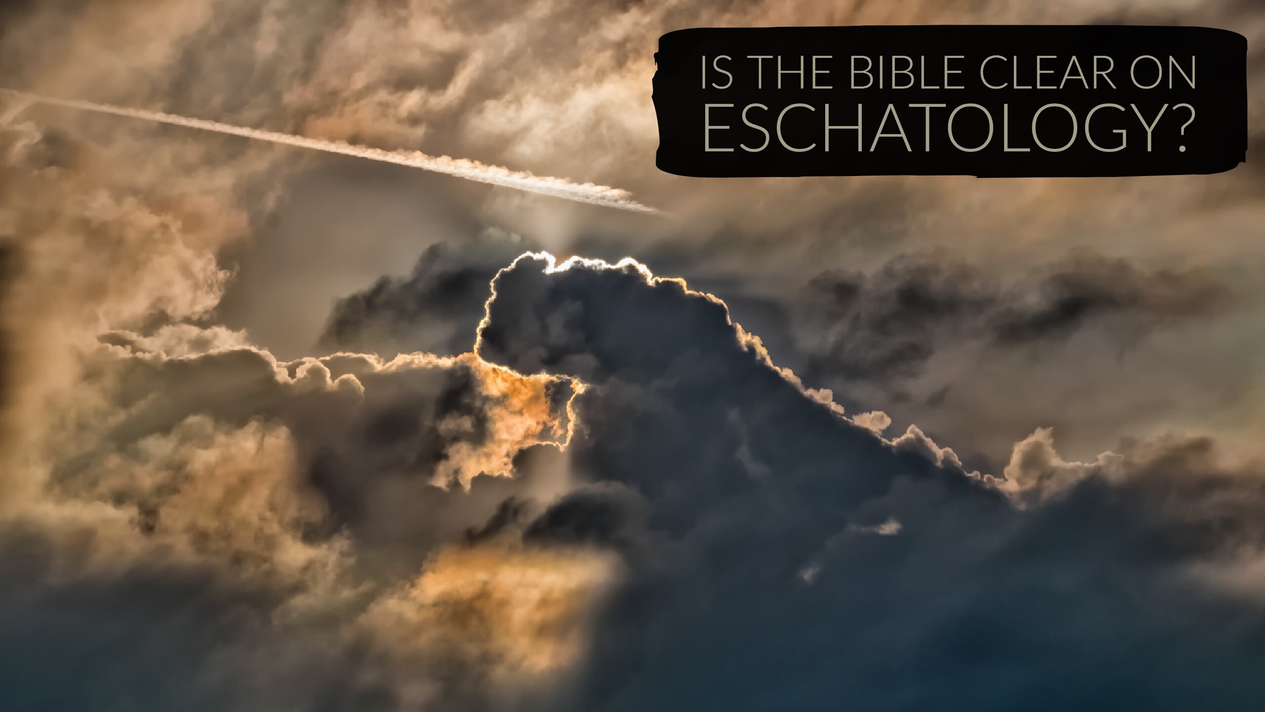 Is the Bible Clear on Eschatology?