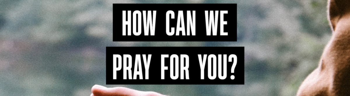 How Can We Pray For You?