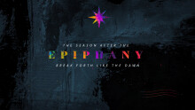Epiphany 2023: Break Forth Like The Dawn