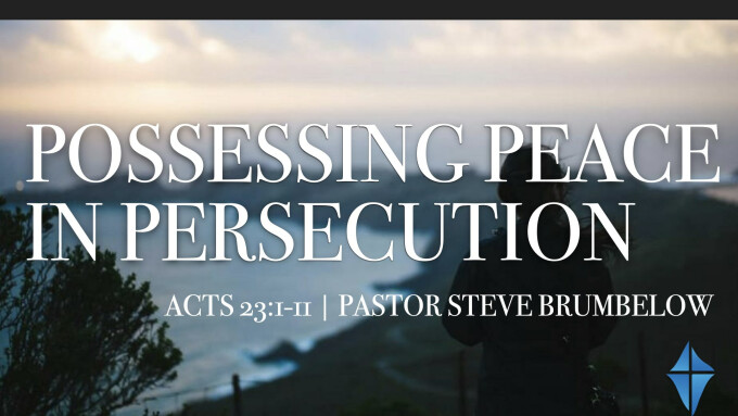 Possessing Peace in Persecution -- Acts 23:1-11