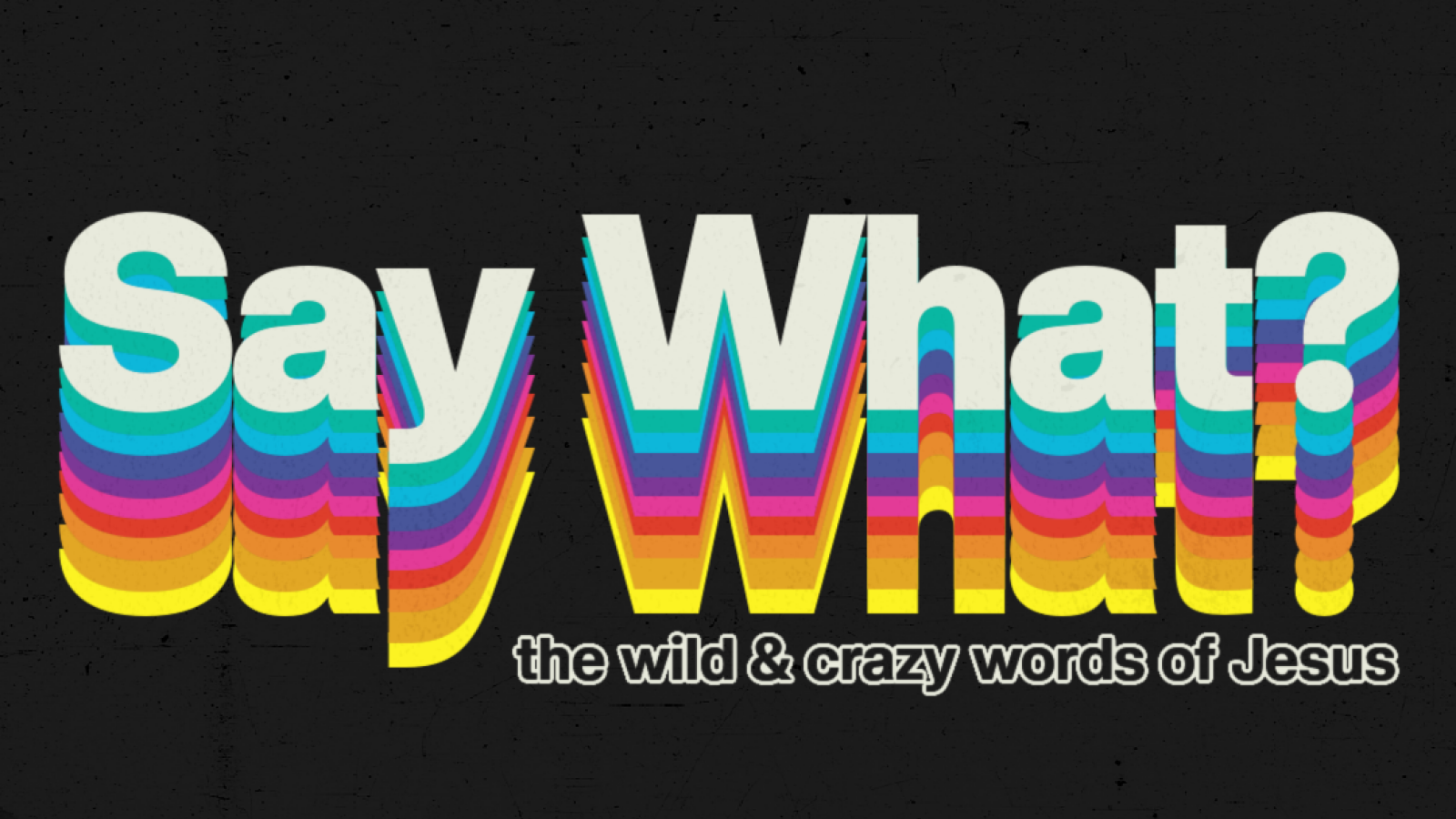 Say What? The Wild & Crazy Words of Jesus