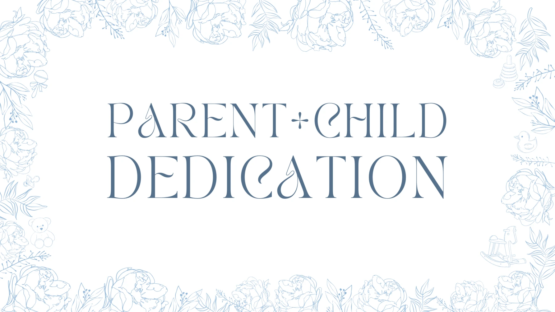 Parent + Child Dedication 