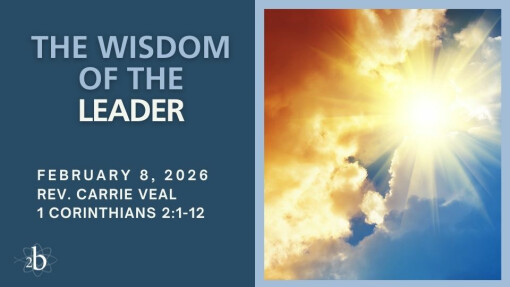 The Wisdom of the Leader | February 8, 2026 | Rev. Carrie Veal