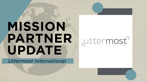 Mission Partner Update - Uttermost International