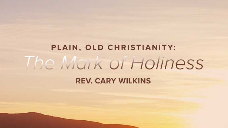 Plain, Old Christianity: The Mark of Holiness.