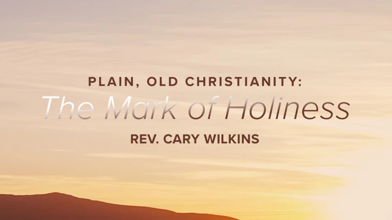 Plain, Old Christianity: The Mark of Holiness.