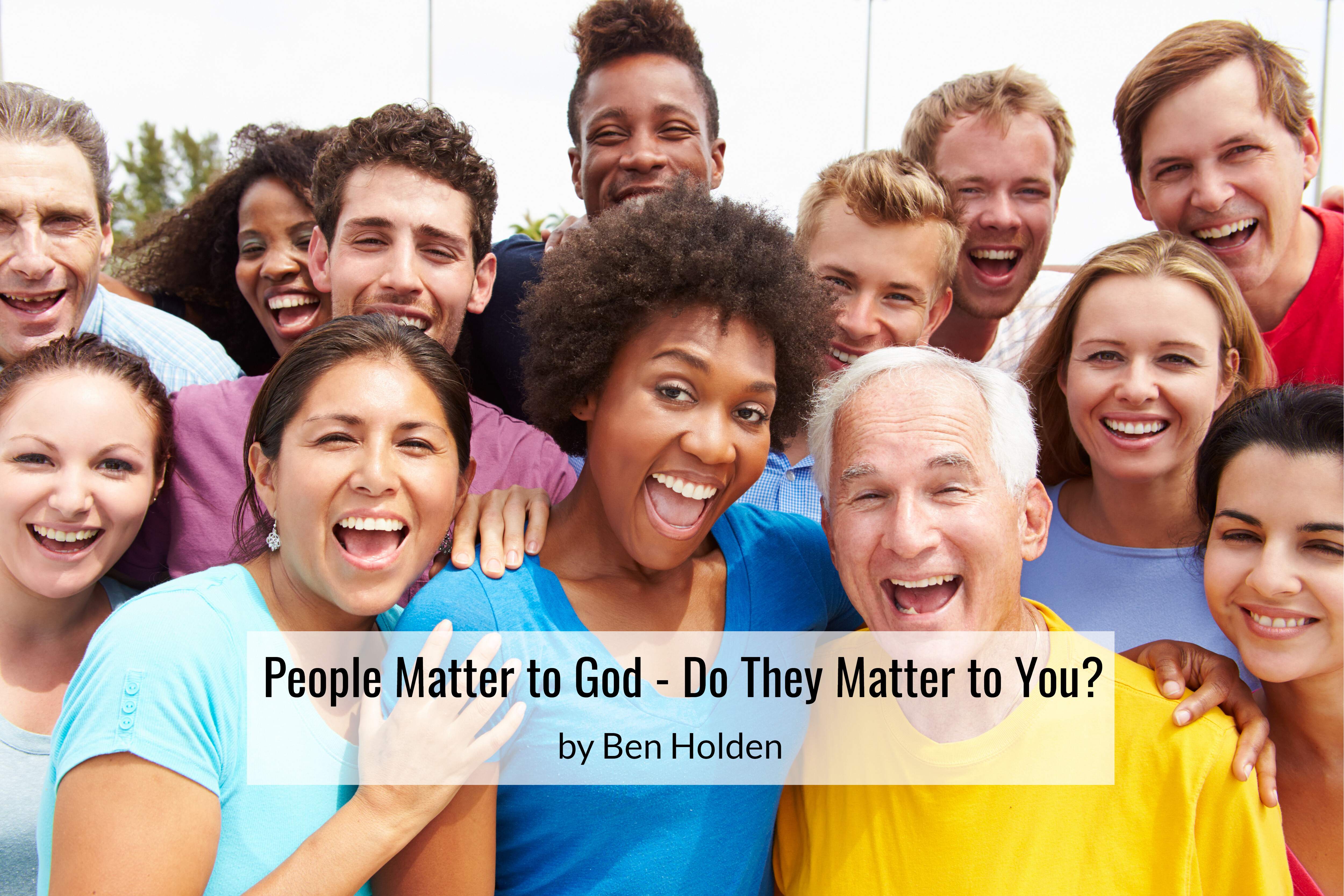 People Matter to God - Do They Matter to You?
