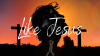 Like Jesus - Traditional Worship, June 21