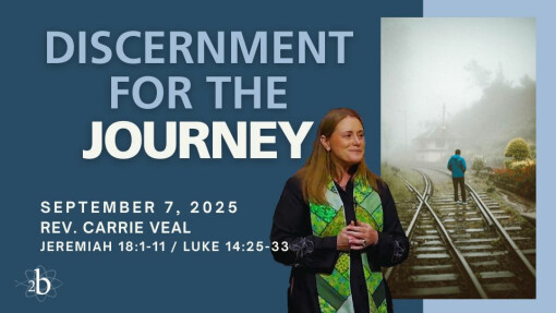 Discernment for the Journey | September 7, 2025 | Rev. Carrie Veal