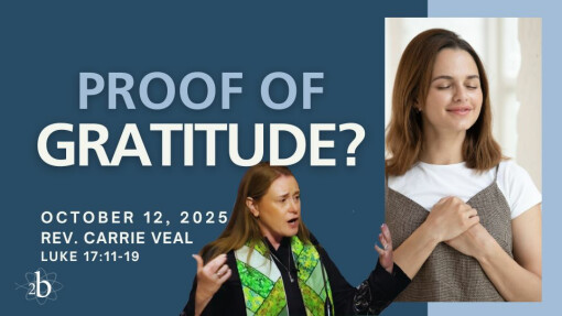 Proof of Gratitude? | October 12, 2025 | Rev. Carrie Veal