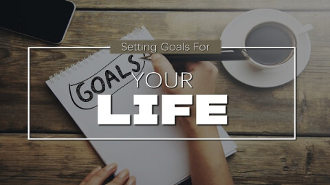Setting Goals For Your Life
