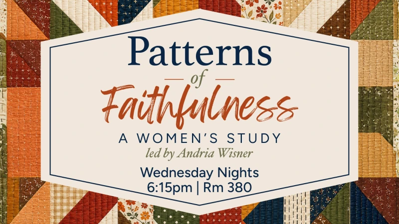 Wednesday Night Women's Study - Patterns for Faithfulness