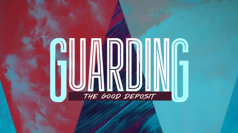 Guarding The Good Deposit