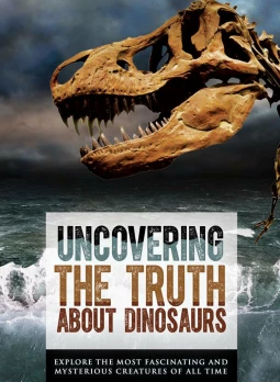 Uncovering the Truth About Dinsosaurs