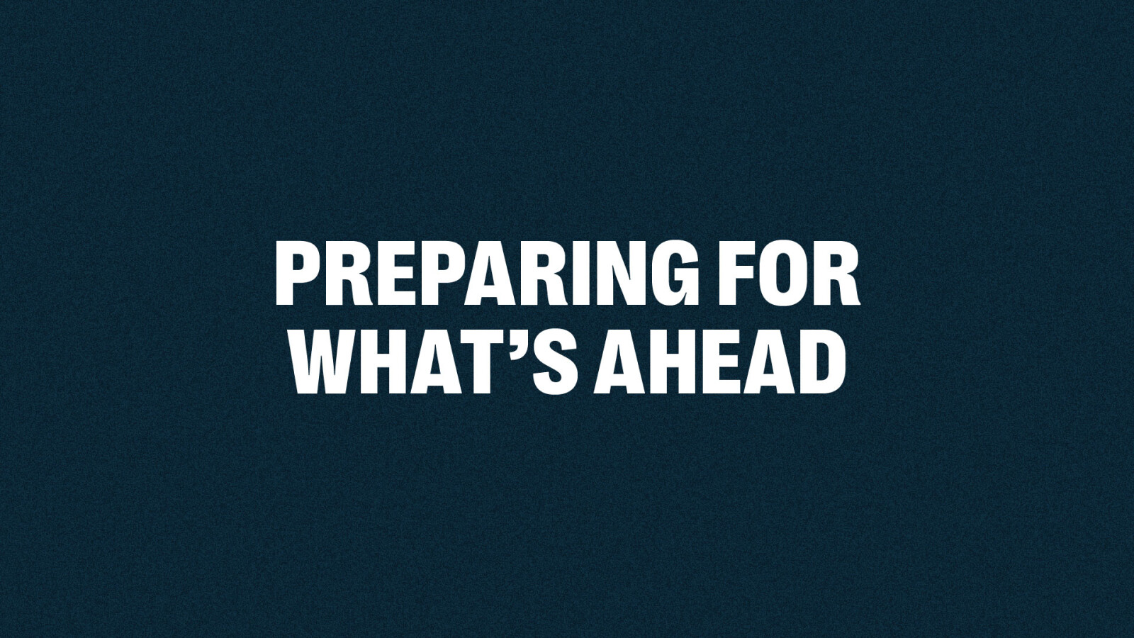 Preparing for What's Ahead
