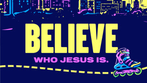 Day 2 - Believe Who Jesus Is