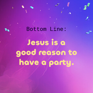 Day 1 - Jesus is a good reason to have a party