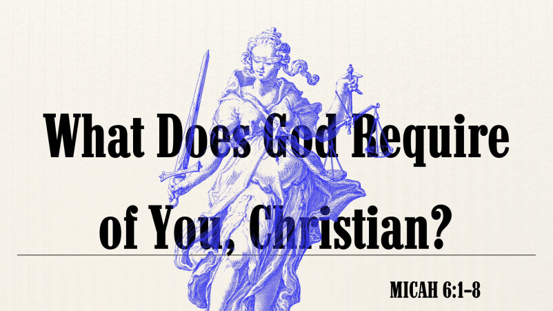 What does God Require of You, Christian?