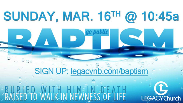 Legacy Church Water Baptism - Sunday, Mar. 30, 2025 @ 10:45a