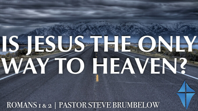 Is Jesus the Only Way to Heaven? -- Romans 1 & 2