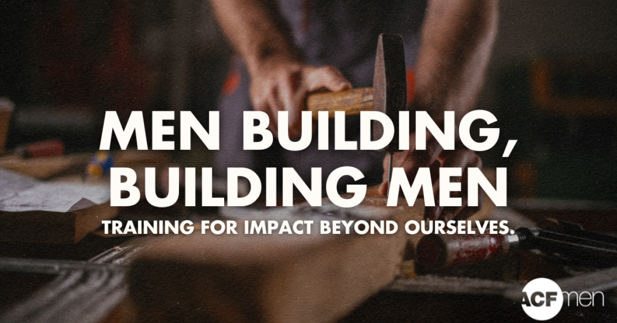 Men Building, Building Men | Austin Christian Fellowship