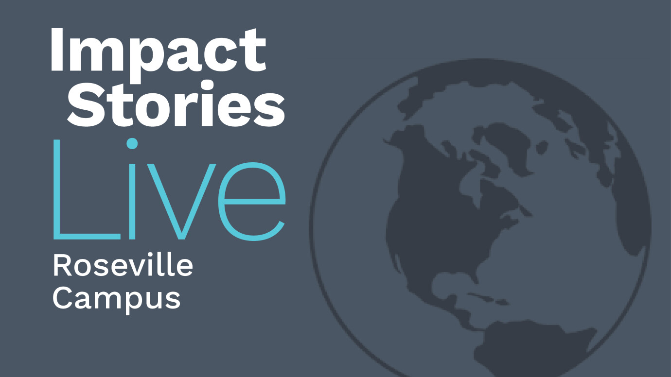 Impact Stories Live / Roseville Campus