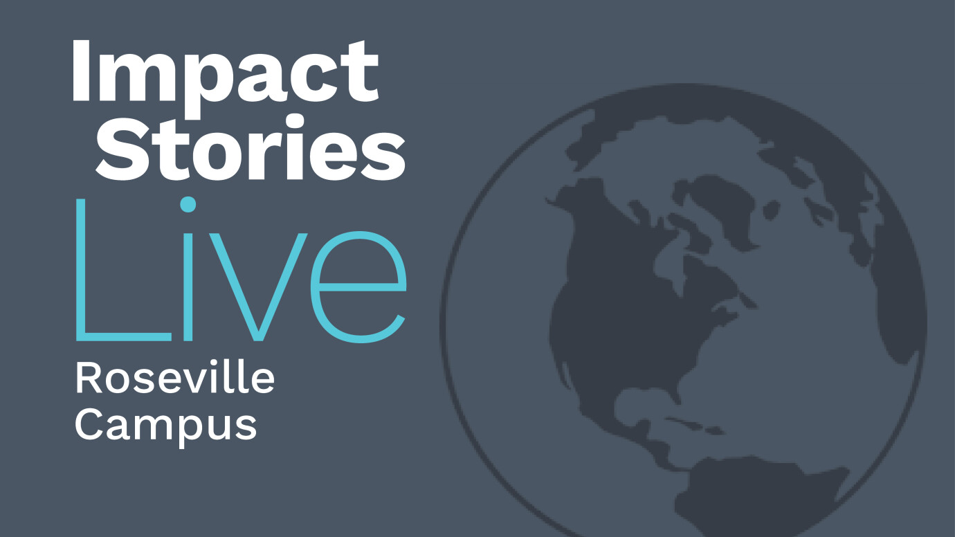 Impact Stories Live / Roseville Campus 