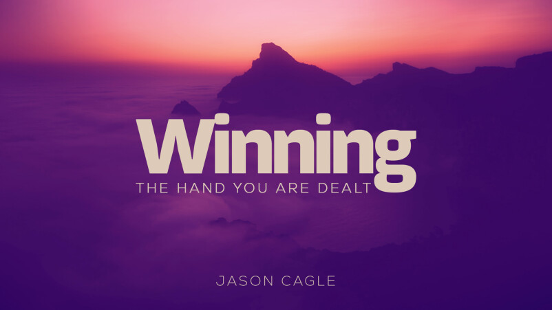 WINNING THE HAND YOU ARE DEALT