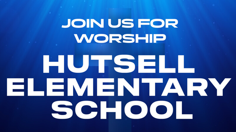 Join Us to Worship at Hutsell Elementary School
