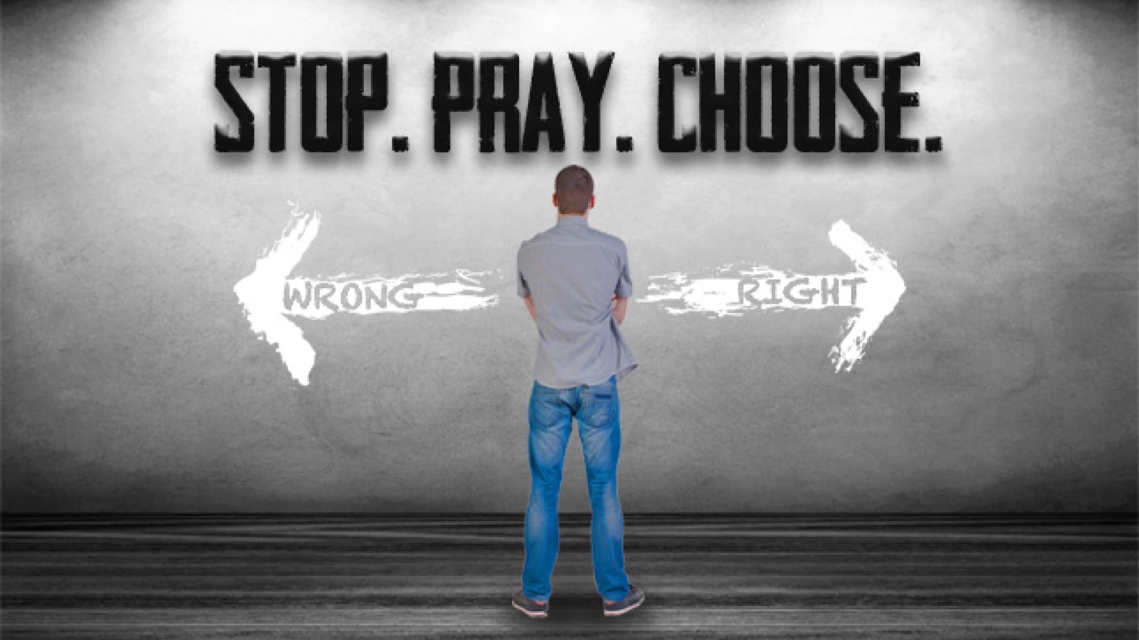 Stop. Pray. Choose.