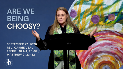 Are We Being Choosy? | September 27, 2026 | Rev. Carrie Veal