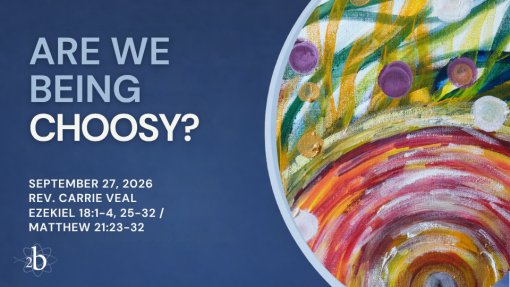 Are We Being Choosy? | September 27, 2026 | Rev. Carrie Veal
