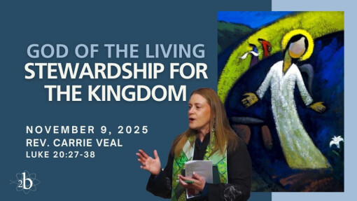 God of the Living: Stewardship for the Kingdom | November 9, 2025 | Rev. Carrie Veal