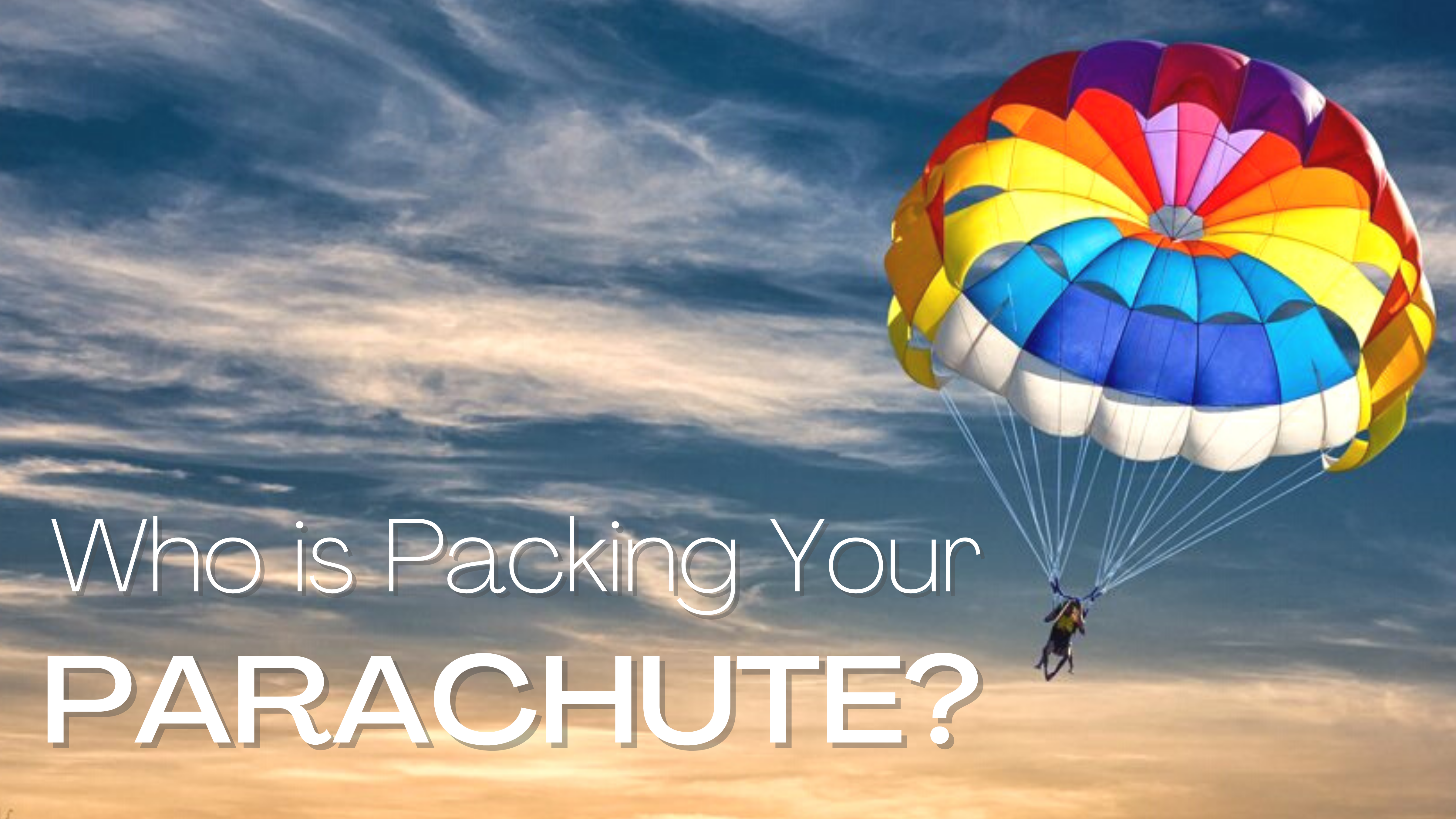 Who is Packing Your Parachute?