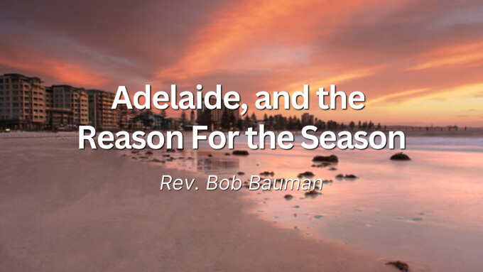 Adelaide, And The Reason For the Season