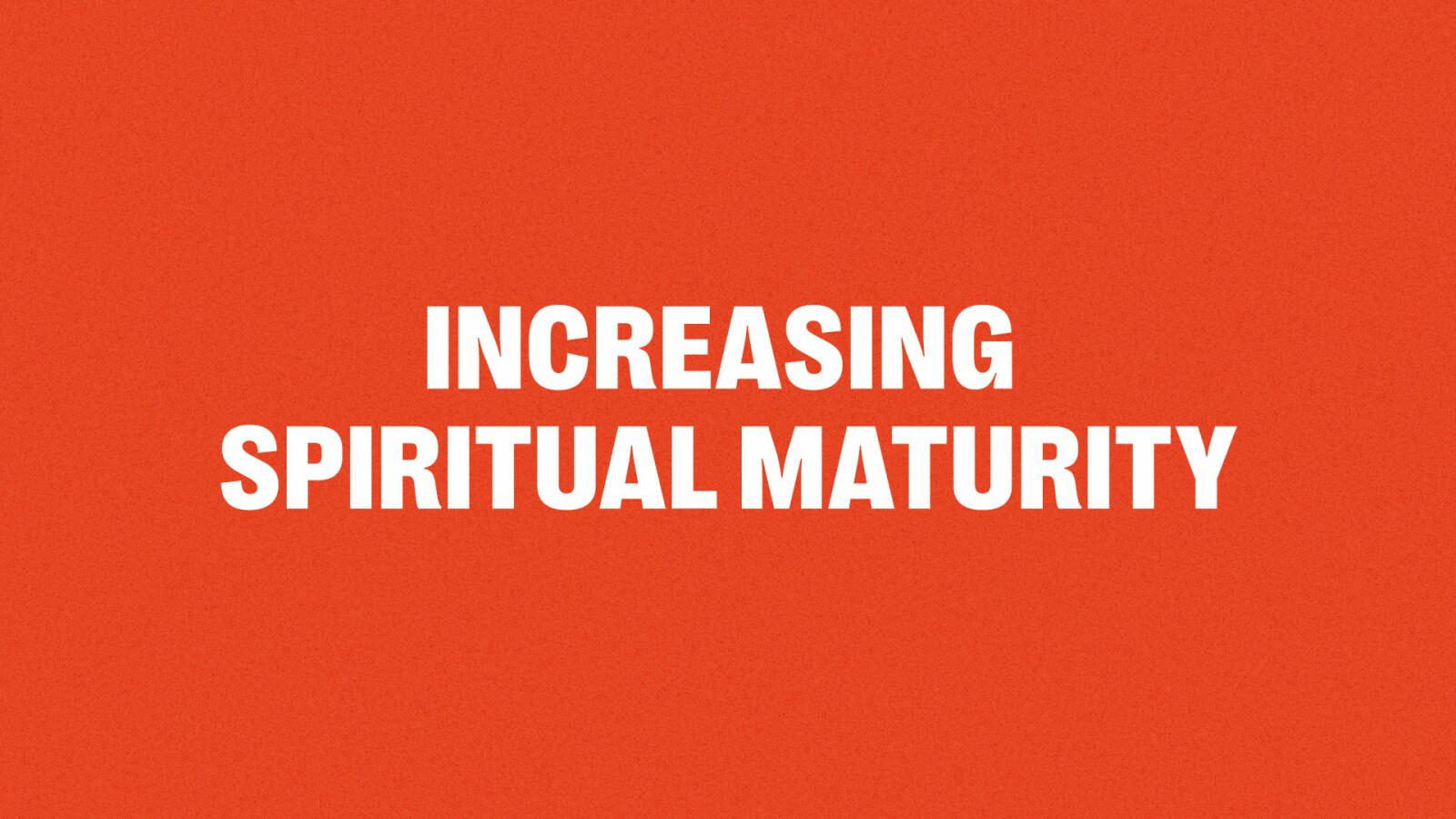 Increasing Spiritual Maturity